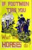 If footmen tire you